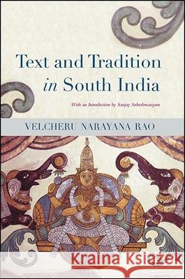 Text and Tradition in South India Velcheru Narayan Sanjay Subrahmanyam 9781438467764 State University of New York Press