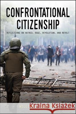 Confrontational Citizenship: Reflections on Hatred, Rage, Revolution, and Revolt William W. Sokoloff 9781438467825 State University of New York Press