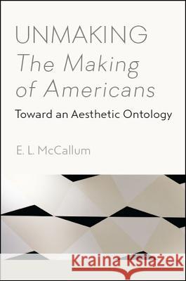 Unmaking The Making of Americans McCallum, E. L. 9781438468006 State University of New York Press