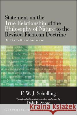 Statement on the True Relationship of the Philosophy of Nature to the Revised Fichtean Doctrine Schelling, F. W. J. 9781438468648 State University of New York Press