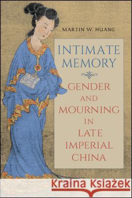 Intimate Memory Huang, Martin W. 9781438469003 State University of New York Press