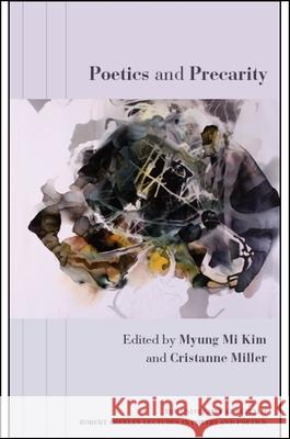 Poetics and Precarity Myung Mi Kim Cristanne Miller 9781438469980 University at Buffalo Robert Creeley Lectures