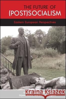 The Future of (Post)Socialism: Eastern European Perspectives John Frederick Bailyn Dijana Jelaca Danijela Lugaric 9781438471433