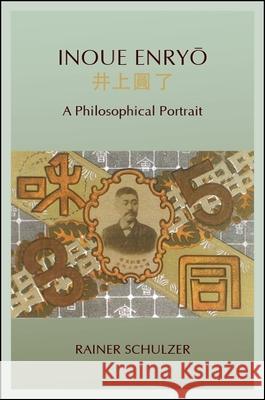 Inoue Enryo: A Philosophical Portrait Rainer Schulzer 9781438471877 State University of New York Press
