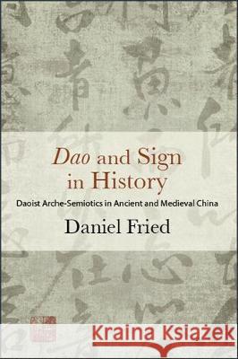 Dao and Sign in History Fried, Daniel 9781438471921 State University of New York Press