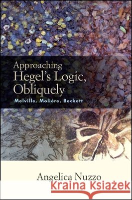 Approaching Hegel's Logic, Obliquely Nuzzo, Angelica 9781438472041 State University of New York Press