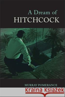 A Dream of Hitchcock Murray Pomerance 9781438472089