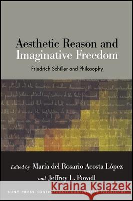 Aesthetic Reason and Imaginative Freedom Acosta López, María del Rosario 9781438472201 State University of New York Press