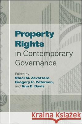 Property Rights in Contemporary Governance Staci M. Zavattaro Gregory R. Peterson Ann E. Davis 9781438472881