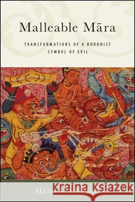 Malleable Maara: Transformations of a Buddhist Symbol of Evil Nichols, Michael D. 9781438473215