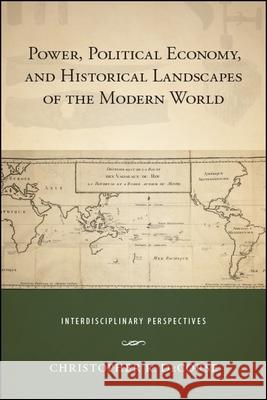 Power, Political Economy, and Historical Landscapes of the Modern World Decorse, Christopher R. 9781438473420