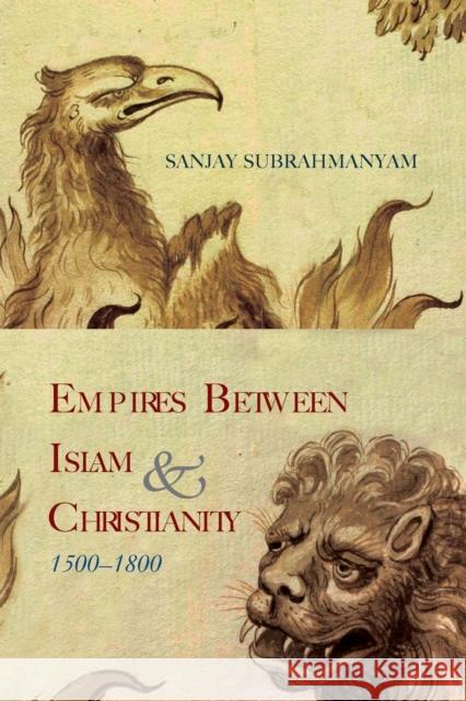 Empires between Islam and Christianity, 1500-1800 Subrahmanyam, Sanjay 9781438474342