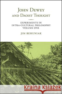 John Dewey and Daoist Thought Behuniak, Jim 9781438474502 State University of New York Press