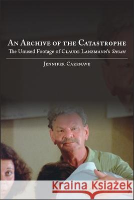 An Archive of the Catastrophe Cazenave, Jennifer 9781438474762 State University of New York Press