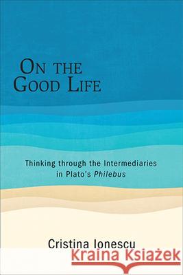 On the Good Life Ionescu, Cristina 9781438475066 State University of New York Press