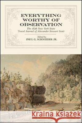 Everything Worthy of Observation Schneider, Paul G. 9781438475165 Excelsior Editions/State University of New Yo