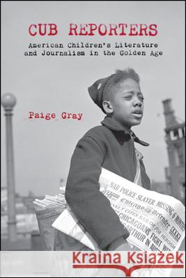 Cub Reporters Gray, Paige Marie 9781438475400 State University of New York Press