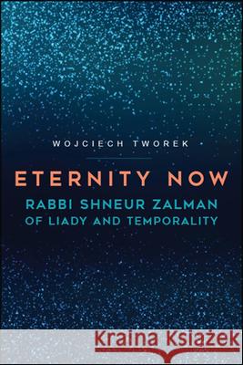Eternity Now Tworek, Wojciech 9781438475547 State University of New York Press