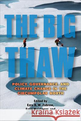 The Big Thaw: Policy, Governance, and Climate Change in the Circumpolar North Ezra B. W. Zubrow Errol Meidinger Kim Diana Connolly 9781438475639