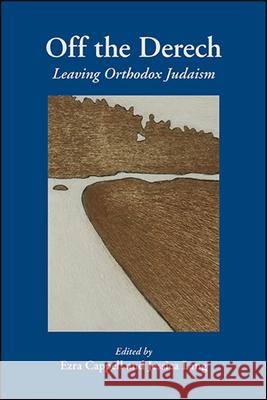 Off the Derech: Leaving Orthodox Judaism Ezra Cappell Jessica Lang 9781438477244 State University of New York Press