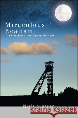 Miraculous Realism: The French-Walloon Cinéma Du Nord Niessen, Niels 9781438477336 State University of New York Press
