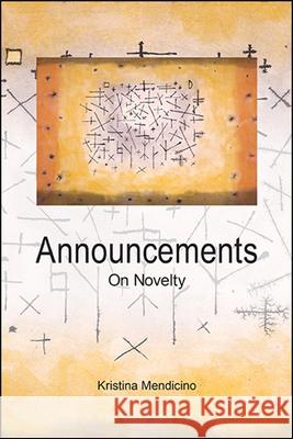 Announcements: On Novelty Kristina Mendicino 9781438477558 State University of New York Press