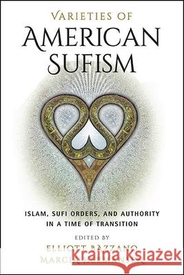 Varieties of American Sufism Bazzano, Elliott 9781438477909 State University of New York Press