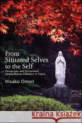 From Situated Selves to the Self Hisako Omori 9781438478142 State University of New York Press