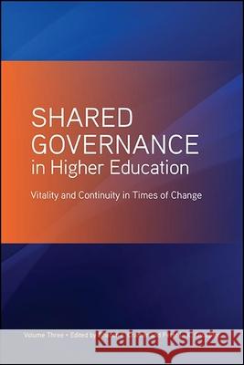 Shared Governance in Higher Education, Volume 3: Vitality and Continuity in Times of Change Sharon F. Cramer Peter L. K. Knuepfer 9781438478685
