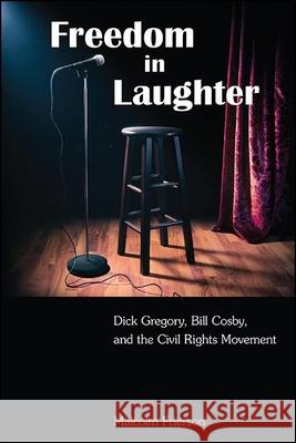 Freedom in Laughter: Dick Gregory, Bill Cosby, and the Civil Rights Movement Frierson, Malcolm 9781438479071 State University of New York Press