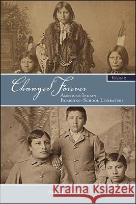 Changed Forever, Volume II: American Indian Boarding-School Literature Arnold Krupat 9781438480077 State University of New York Press