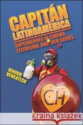 Capitán Latinoamérica: Superheroes in Cinema, Television, and Web Series Venkatesh, Vinodh 9781438480145