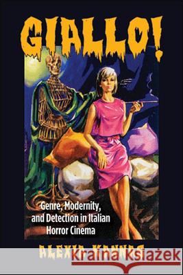 Giallo!: Genre, Modernity, and Detection in Italian Horror Cinema Kannas, Alexia 9781438480329