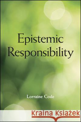 Epistemic Responsibility Lorraine Code 9781438480527