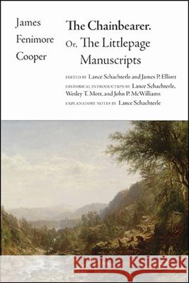 The Chainbearer: Or, the Littlepage Manuscripts James Fenimore Cooper Lance Schachterle James P. Elliott 9781438480657 State University of New York Press