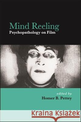 Mind Reeling: Psychopathology on Film Homer B. Pettey 9781438481012