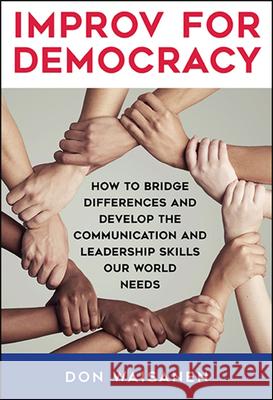 Improv for Democracy: How to Bridge Differences and Develop the Communication and Leadership Skills Our World Needs Waisanen, Don 9781438481159