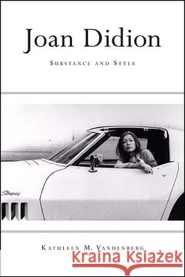 Joan Didion: Substance and Style Kathleen M. Vandenberg 9781438481388 State University of New York Press