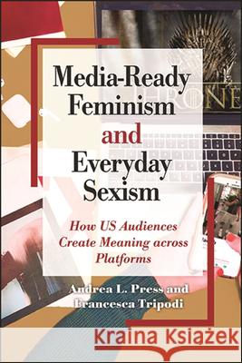 Media-Ready Feminism and Everyday Sexism Press, Andrea L. 9781438481951