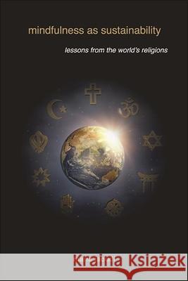 Mindfulness as Sustainability: Lessons from the World's Religions Maria Jaoudi 9781438482354 State University of New York Press