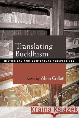 Translating Buddhism: Historical and Contextual Perspectives Alice Collett 9781438482941 State University of New York Press