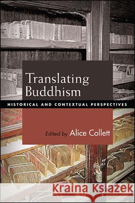 Translating Buddhism: Historical and Contextual Perspectives Alice Collett 9781438482941 State University of New York Press