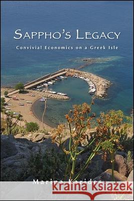 Sappho's Legacy: Convivial Economics on a Greek Isle Marina Karides 9781438483047 State University of New York Press