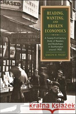 Reading, Wanting, and Broken Economics Frost, Simon R. 9781438483511 State University of New York Press