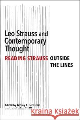 Leo Strauss and Contemporary Thought: Reading Strauss Outside the Lines Jeffrey A. Bernstein Jade Larissa Schiff 9781438483948