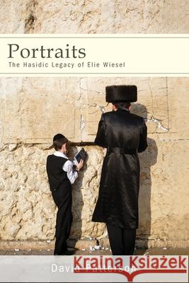 Portraits: The Hasidic Legacy of Elie Wiesel David Patterson 9781438483986