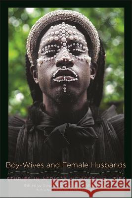 Boy-Wives and Female Husbands: Studies in African Homosexualities Will Roscoe Stephen O. Murray Marc Epprecht 9781438484099 State University of New York Press