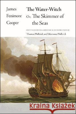 The Water-Witch: Or, The Skimmer of the Seas James Fenimore Cooper Thomas Philbrick Thomas Philbrick 9781438485218