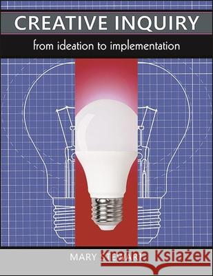 Creative Inquiry: From Ideation to Implementation Mary Stewart 9781438486123 State University of New York Press