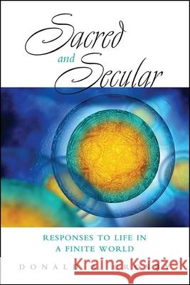 Sacred and Secular: Responses to Life in a Finite World Crosby, Donald A. 9781438486604 State University of New York Press